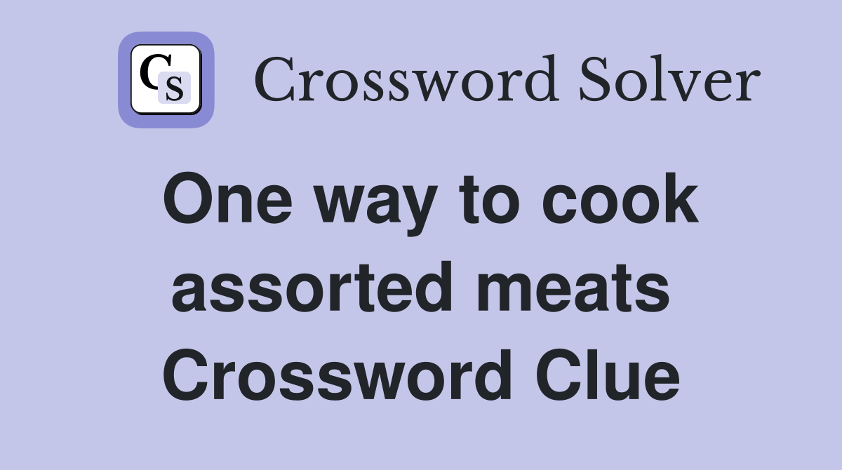 One way to cook assorted meats Crossword Clue Answers Crossword Solver